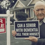 can senior with dementia sell their house