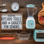 Useful Kitchen Tools and Gadgets For Seniors kitchen gadgets