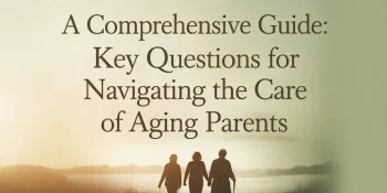 Important questions family caregivers to ask themselves when caring for senior parents.