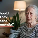 what not to say to someone with dementia 1