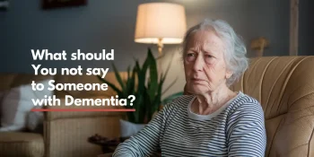 what not to say to someone with dementia 1